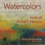 Cover of Watercolors, music of Robert Nelson, mezzo-soprano, Sonja Bruszauskas